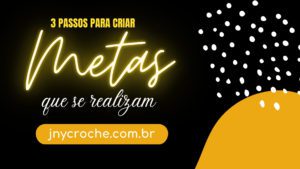 3 passos para criar metas que se realizam 3 passos para criar metas que se realizam