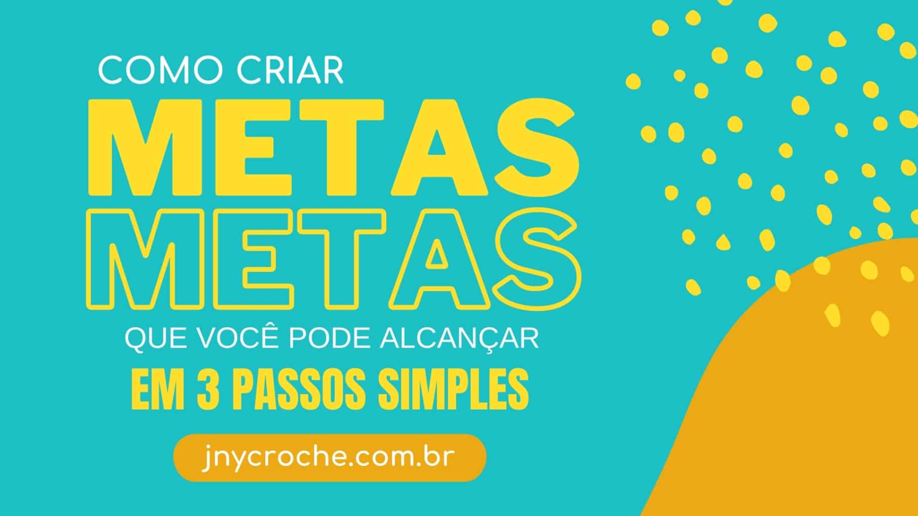 Como criar metas que você pode alcançar em 3 passos