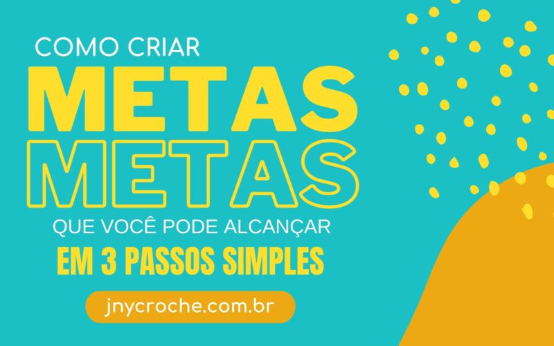 Como criar metas que você pode alcançar em 3 passos