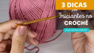 3 dicas valiosas para iniciantes no crochê 3 dicas valiosas para iniciantes no crochê