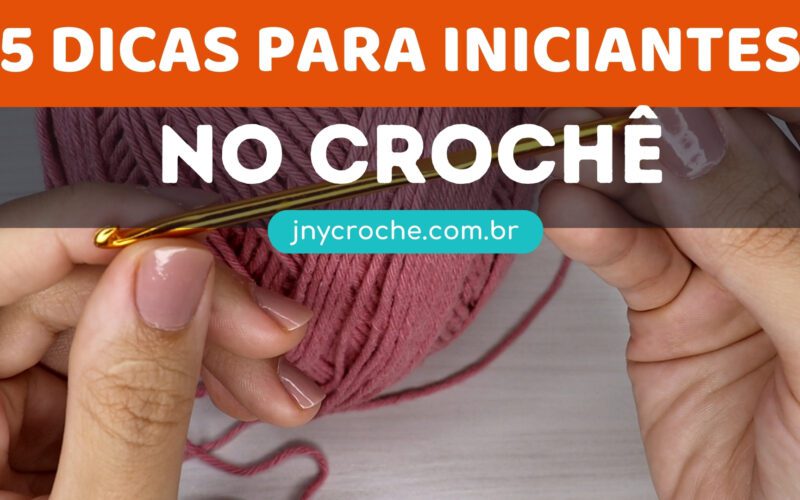 5 dicas para iniciantes no crochê
