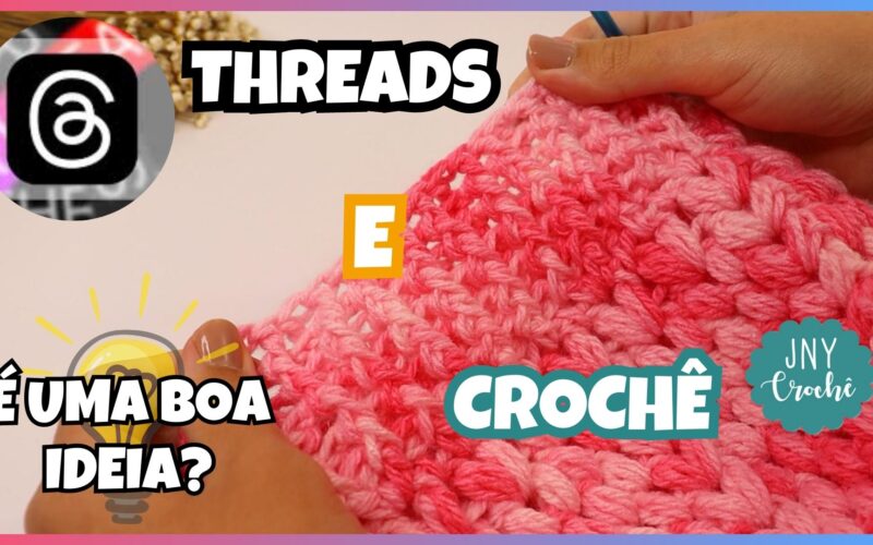 THREADS E CROCHÊ E COMO PODE SER ÚTIL PARA MOSTRAR SEUS TRABALHOS