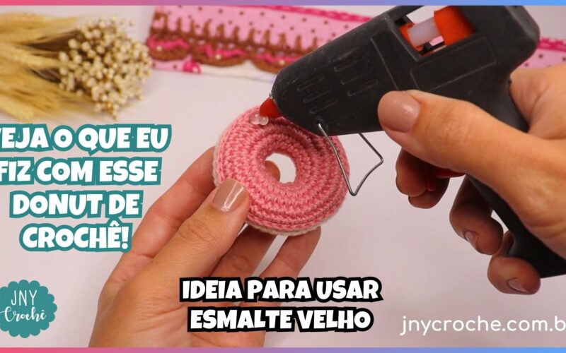 IDEIA PARA USAR ESMALTE VELHO EM DONUT DE CROCHÊ