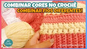 combinar cores no crochê, combinar fios diferentes no croche
