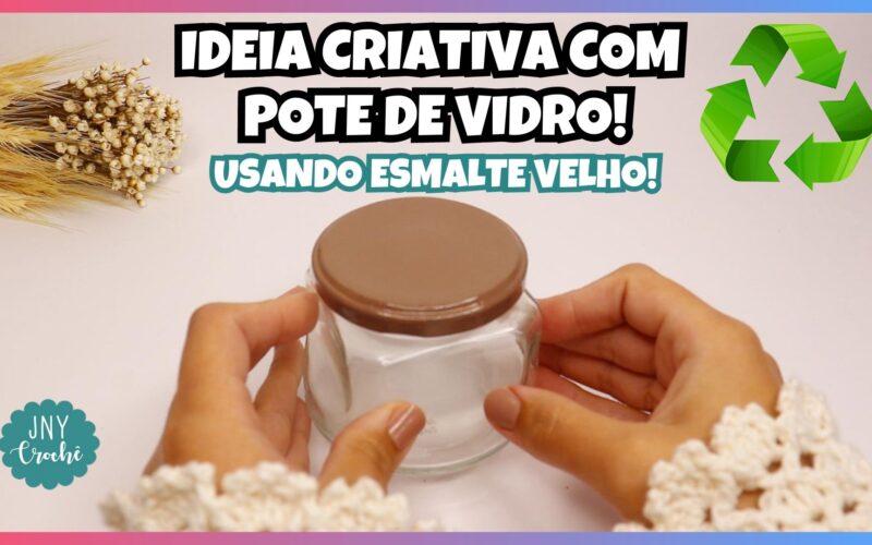 ideia criativa com pote de vidro com esmalte velho - reciclando e reutilizando objetos