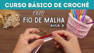 6: Curso de CROCHÊ com FIO DE MALHA para iniciantes | Aula 6 | Ponto alto e outras dicas