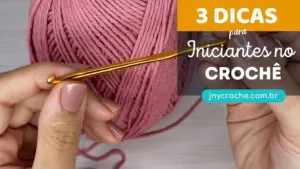 3 dicas valiosas para iniciantes no crochê