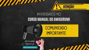 comunicado importante - oportunidade única - curso completo manual do amigurumi