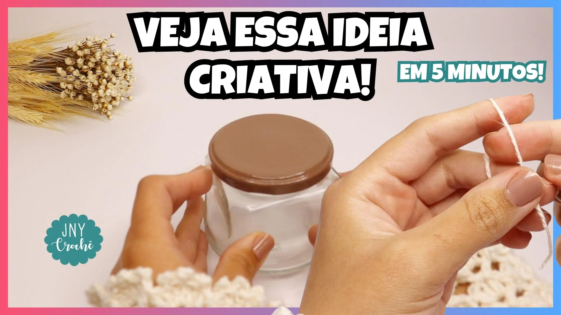 IDEIA INCRÍVEL COM CROCHÊ E POTE DE VIDRO EM 5 MINUTOS