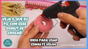 IDEIA PARA USAR ESMALTE VELHO EM DONUT DE CROCHÊ