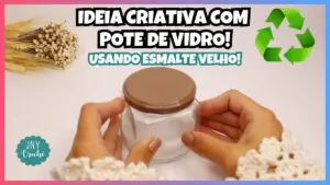 ideia criativa com pote de vidro com esmalte velho - reciclando e reutilizando objetos