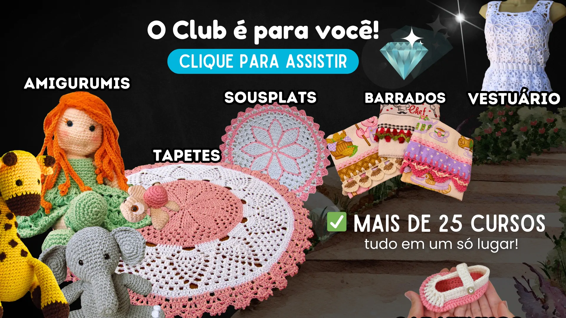 CLUB DO CROCHÊ COM MAIS DE 25 CURSOS DE CROCHÊ E MAIS DE 300 AULAS EXCLUSIVAS DE CROCHÊ | CURSO DE CROCHÊ PARA TODOS OS GOSTOS!