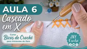 Aula 6 Caseado em X - Curso Bicos de Crochê para Iniciantes do Zero Club do Crochê